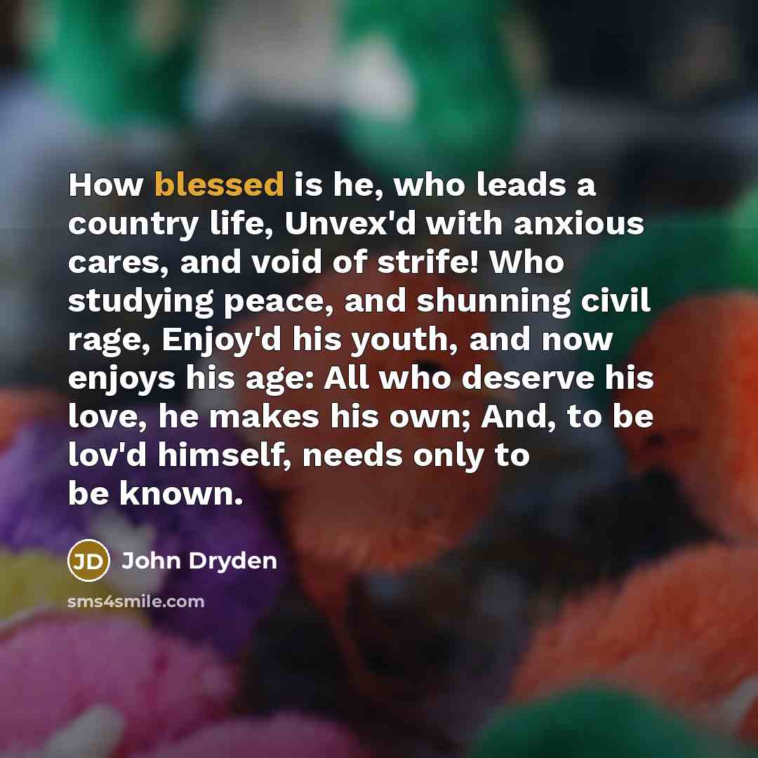 “How blessed is he, who leads a country life, Unvex'd…” quote by John Dryden