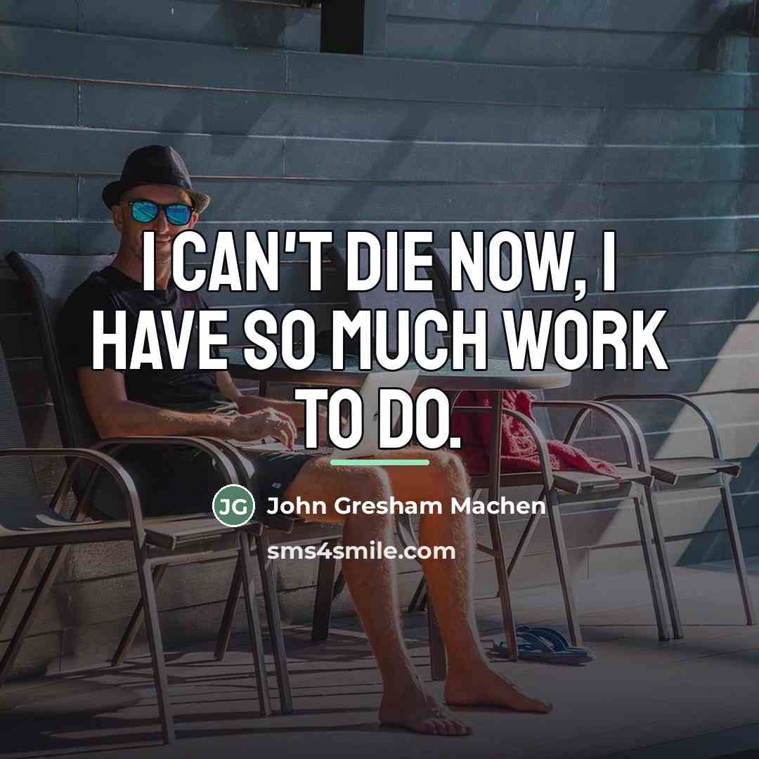 “I can't die now, I have so much work to…” quote by John Gresham Machen