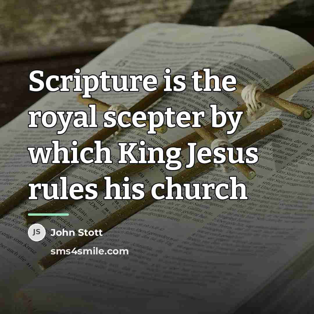 “Scripture is the royal scepter by which King Jesus rules…” quote by John Stott
