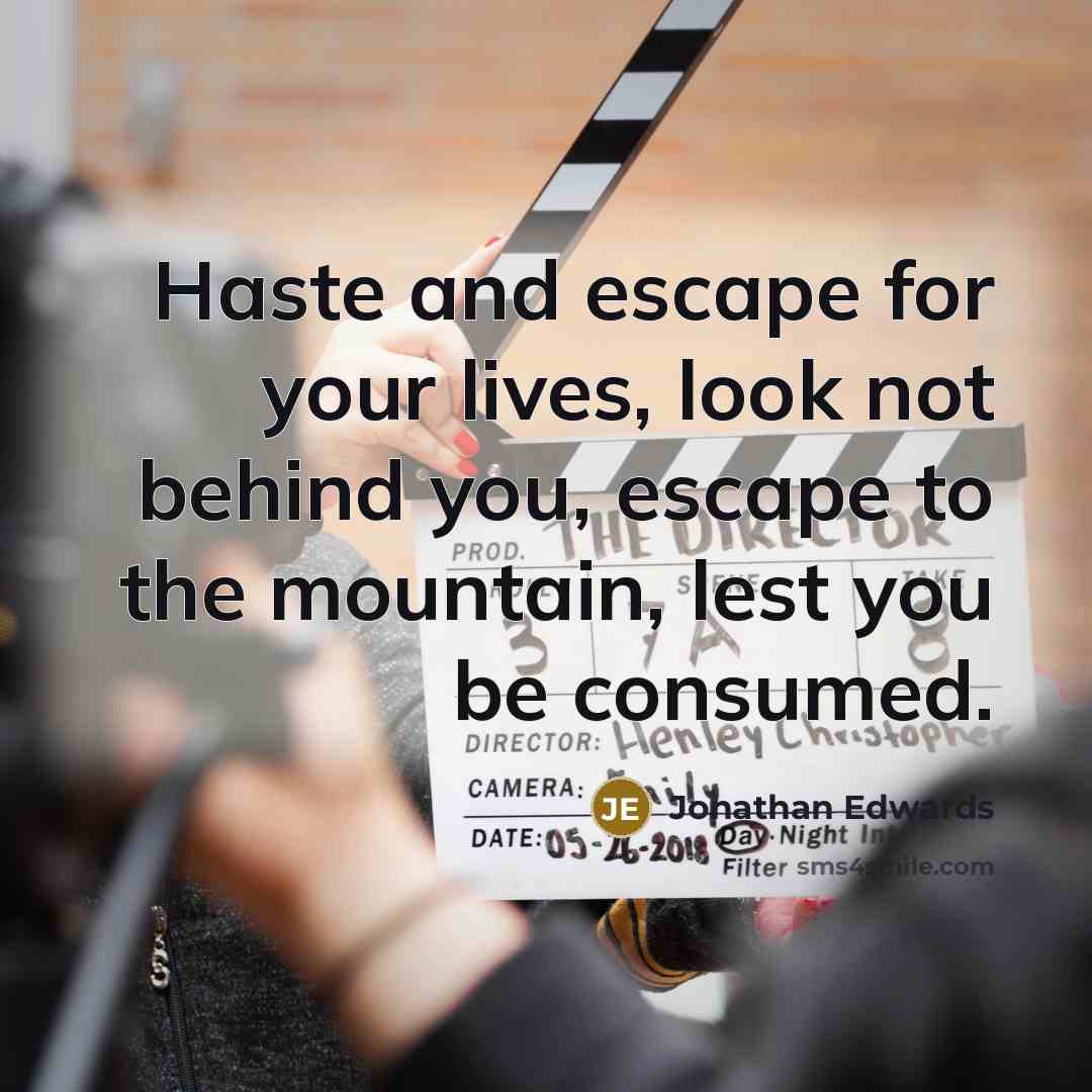 “Haste and escape for your lives, look not behind you,…” quote by Jonathan Edwards