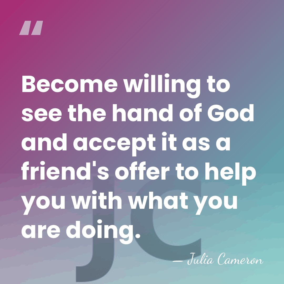 Become willing to see the hand of God and accept it as&hellip; - Julia Cameron
