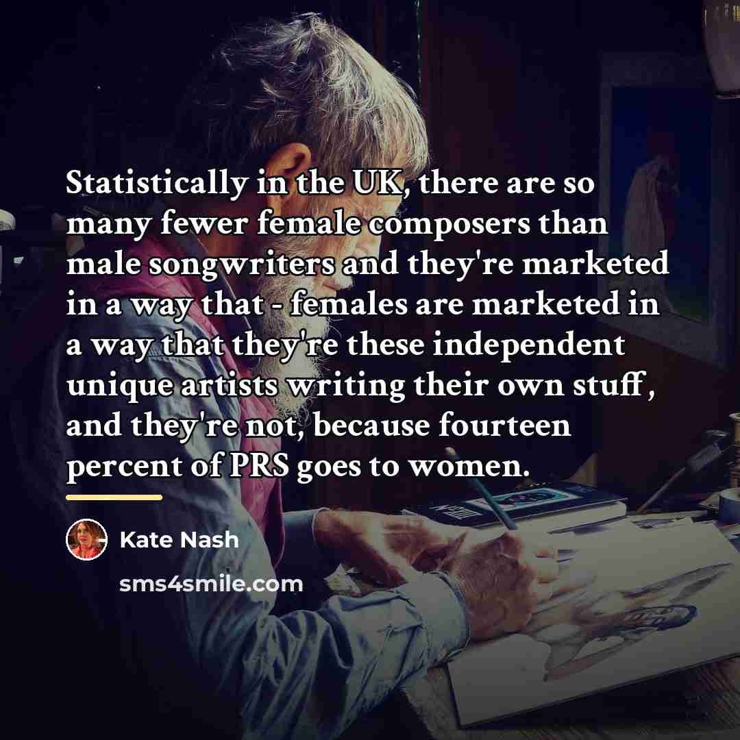 “Statistically in the UK, there are so many fewer female…” quote by Kate Nash