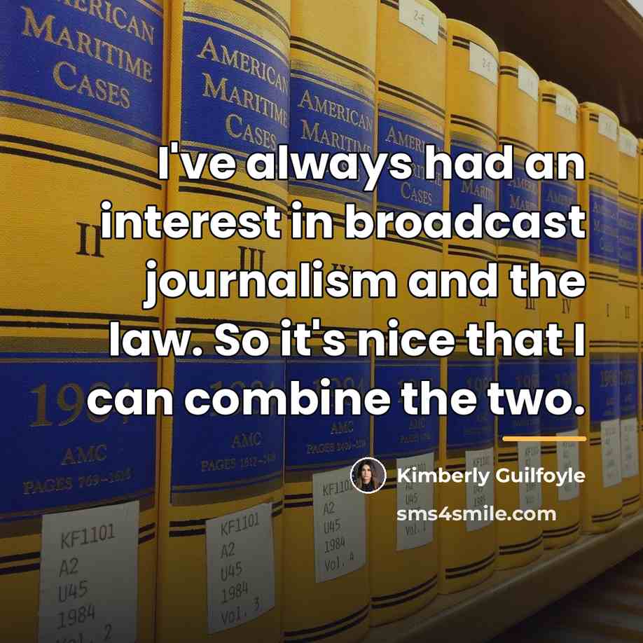“I've always had an interest in broadcast journalism and the…” quote by Kimberly Guilfoyle