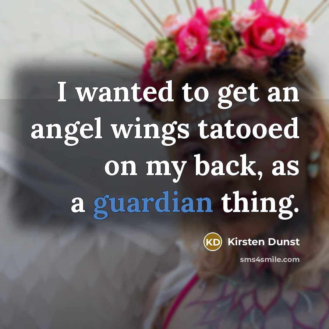 “I wanted to get an angel wings tatooed on my…” quote by Kirsten Dunst