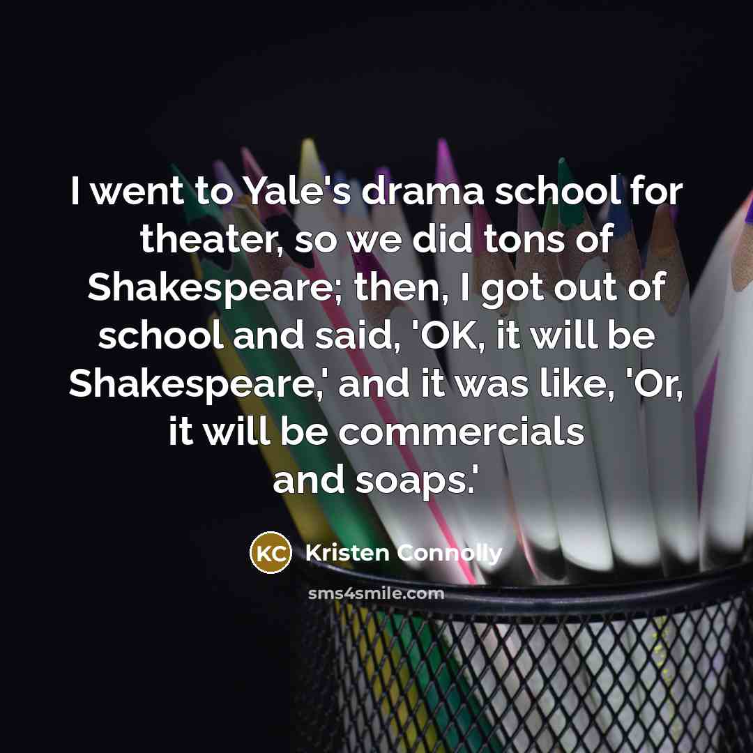 “I went to Yale's drama school for theater, so we…” quote by Kristen Connolly