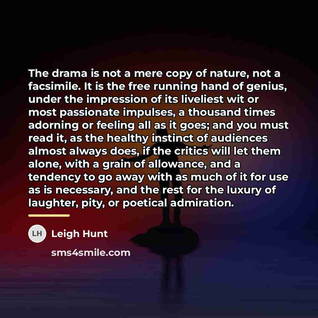 “The drama is not a mere copy of nature, not…” quote by Leigh Hunt
