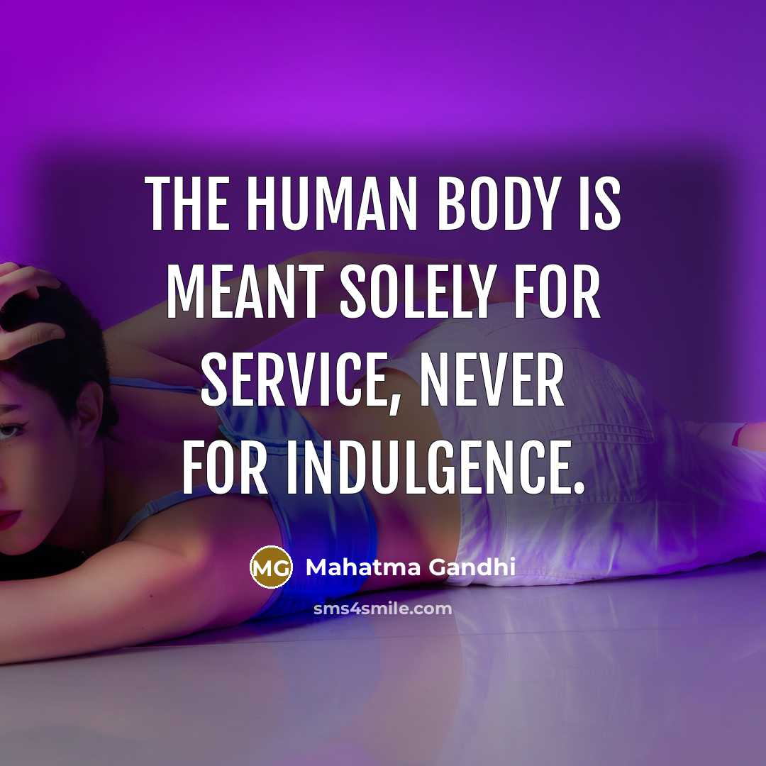 “The human body is meant solely for service, never for…” quote by Mahatma Gandhi