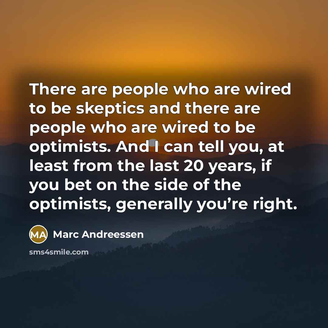 “There are people who are wired to be skeptics and…” quote by Marc Andreessen