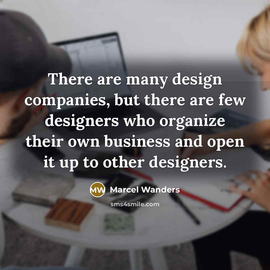 “There are many design companies, but there are few designers…” quote by Marcel Wanders