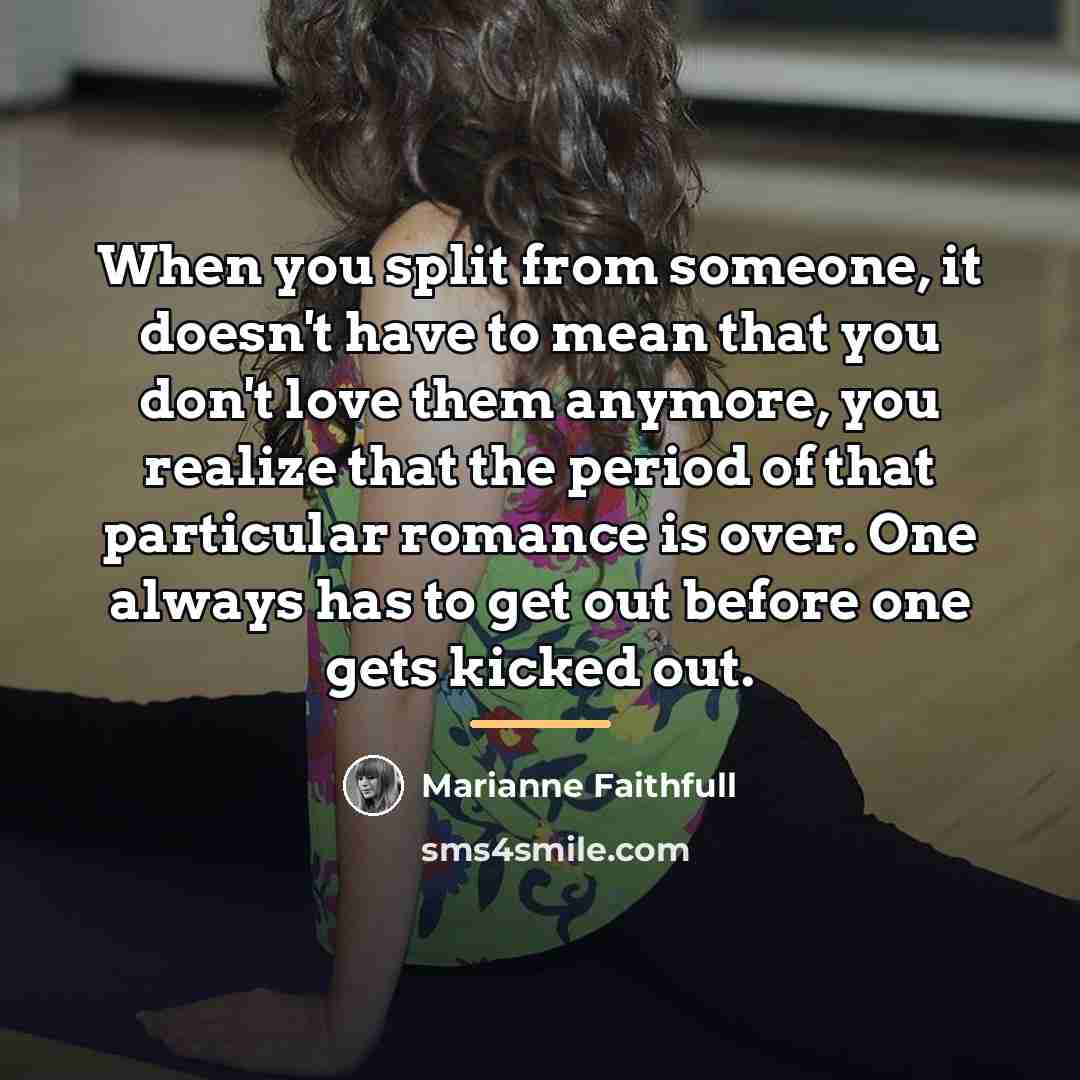 “When you split from someone, it doesn't have to mean…” quote by Marianne Faithfull