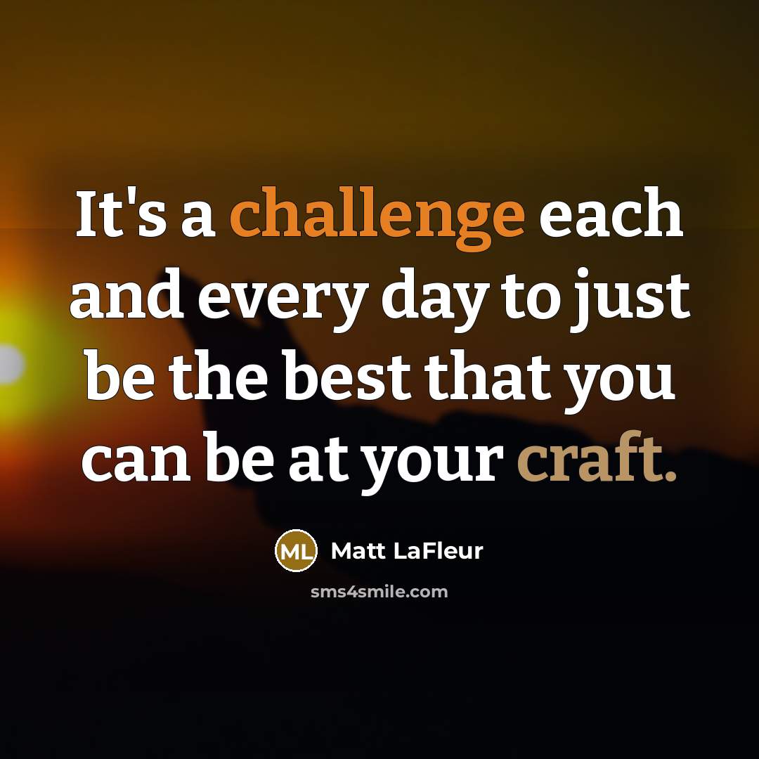 “It's a challenge each and every day to just be…” quote by Matt LaFleur