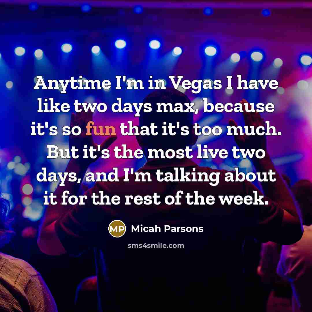 “Anytime I'm in Vegas I have like two days max,…” quote by Micah Parsons