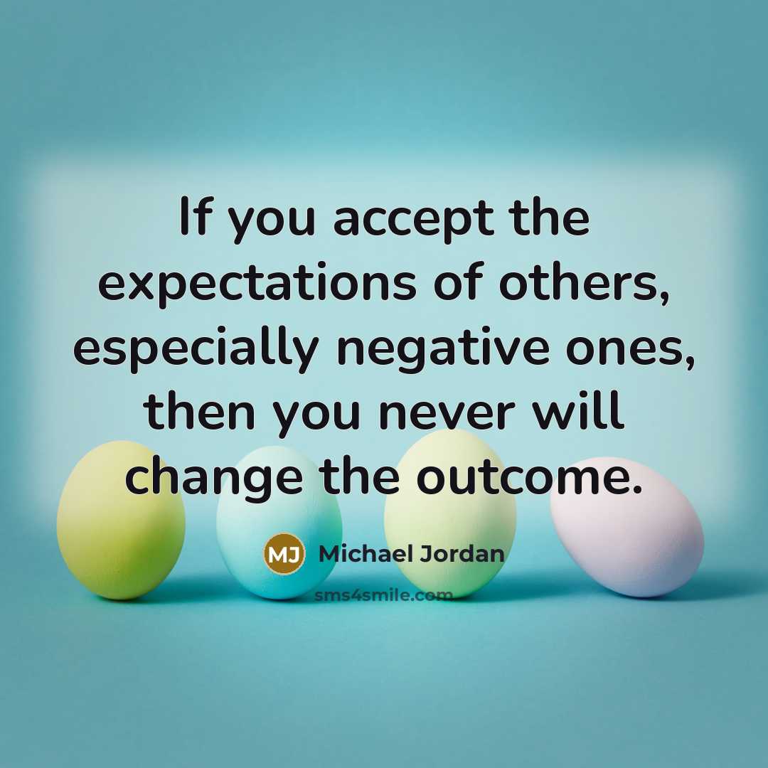 “If you accept the expectations of others, especially negative ones,…” quote by Michael Jordan