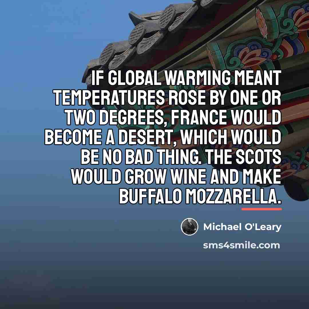 “If global warming meant temperatures rose by one or two…” quote by Michael O'Leary