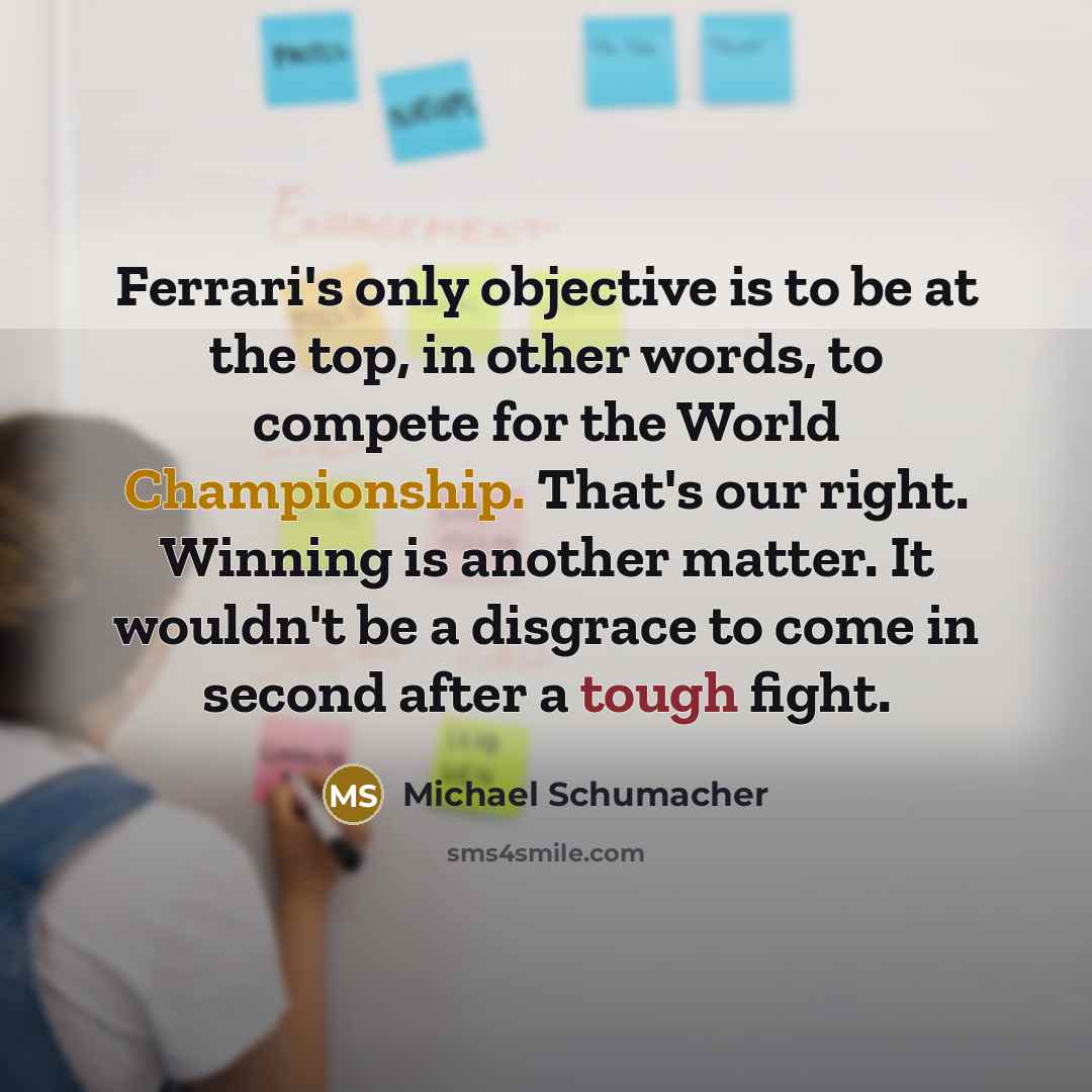 “Ferrari's only objective is to be at the top, in…” quote by Michael Schumacher