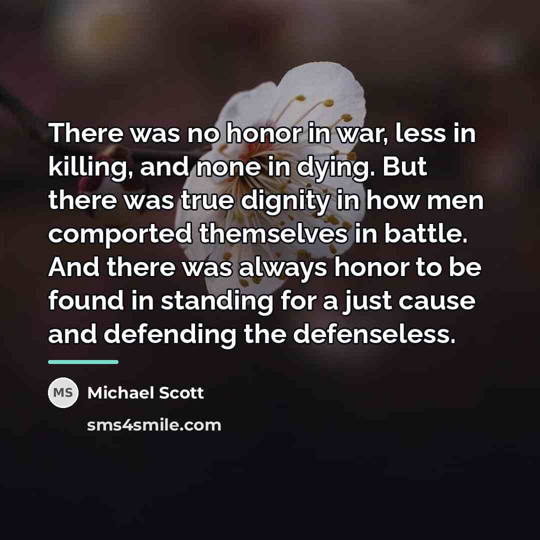 “There was no honor in war, less in killing, and…” quote by Michael Scott