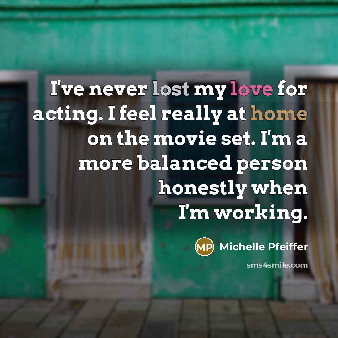“I've never lost my love for acting. I feel really…” quote by Michelle Pfeiffer