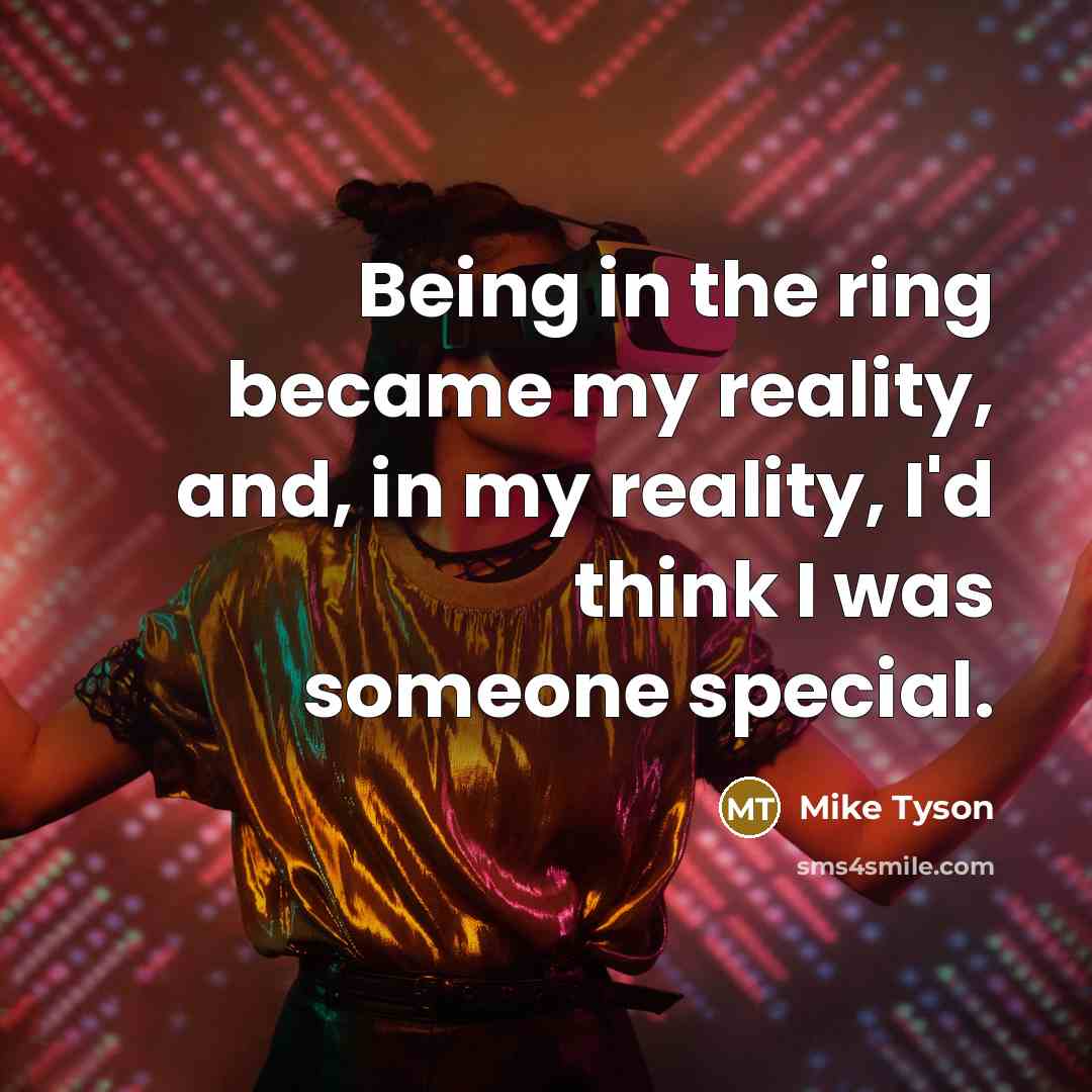 “Being in the ring became my reality, and, in my…” quote by Mike Tyson