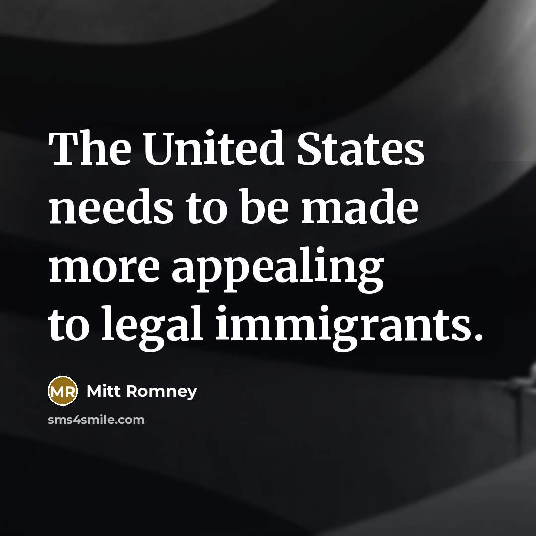 “The United States needs to be made more appealing to…” quote by Mitt Romney