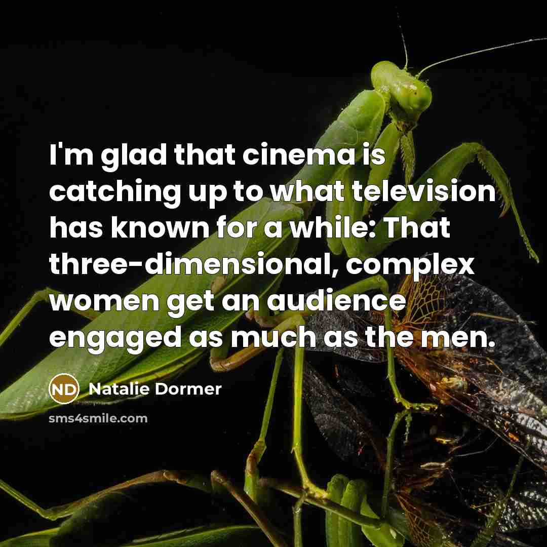 “I'm glad that cinema is catching up to what television…” quote by Natalie Dormer