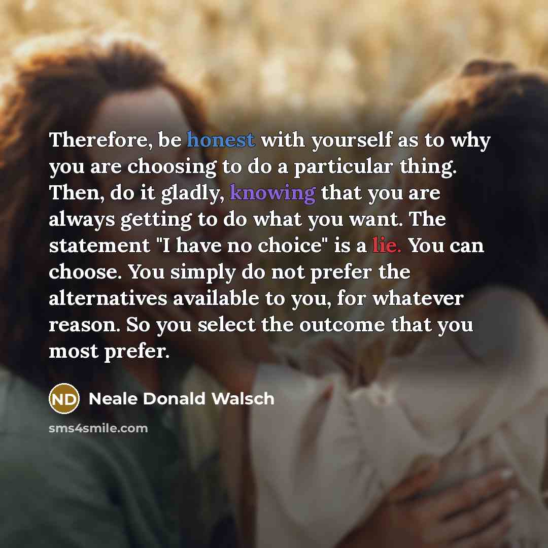 “Therefore, be honest with yourself as to why you are…” quote by Neale Donald Walsch