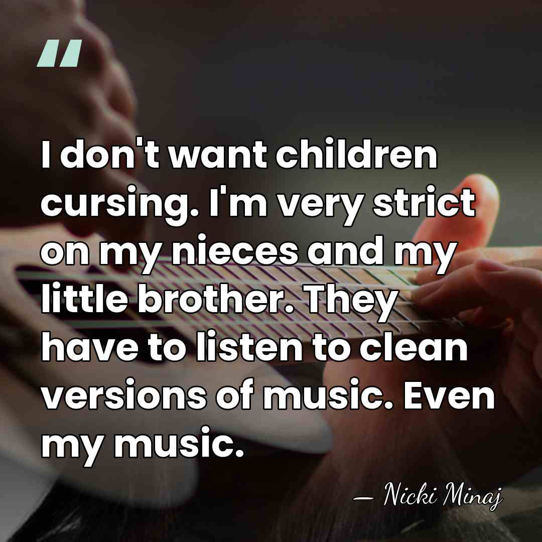 I don't want children cursing. I'm very strict on my nieces and&hellip; - Nicki Minaj