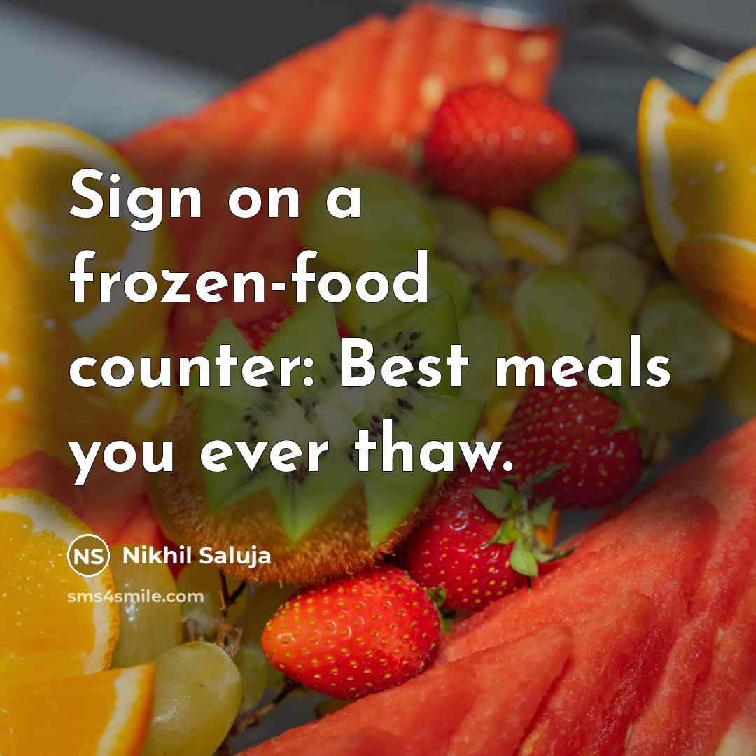 “Sign on a frozen-food counter: Best meals you ever thaw.…” quote by Nikhil Saluja