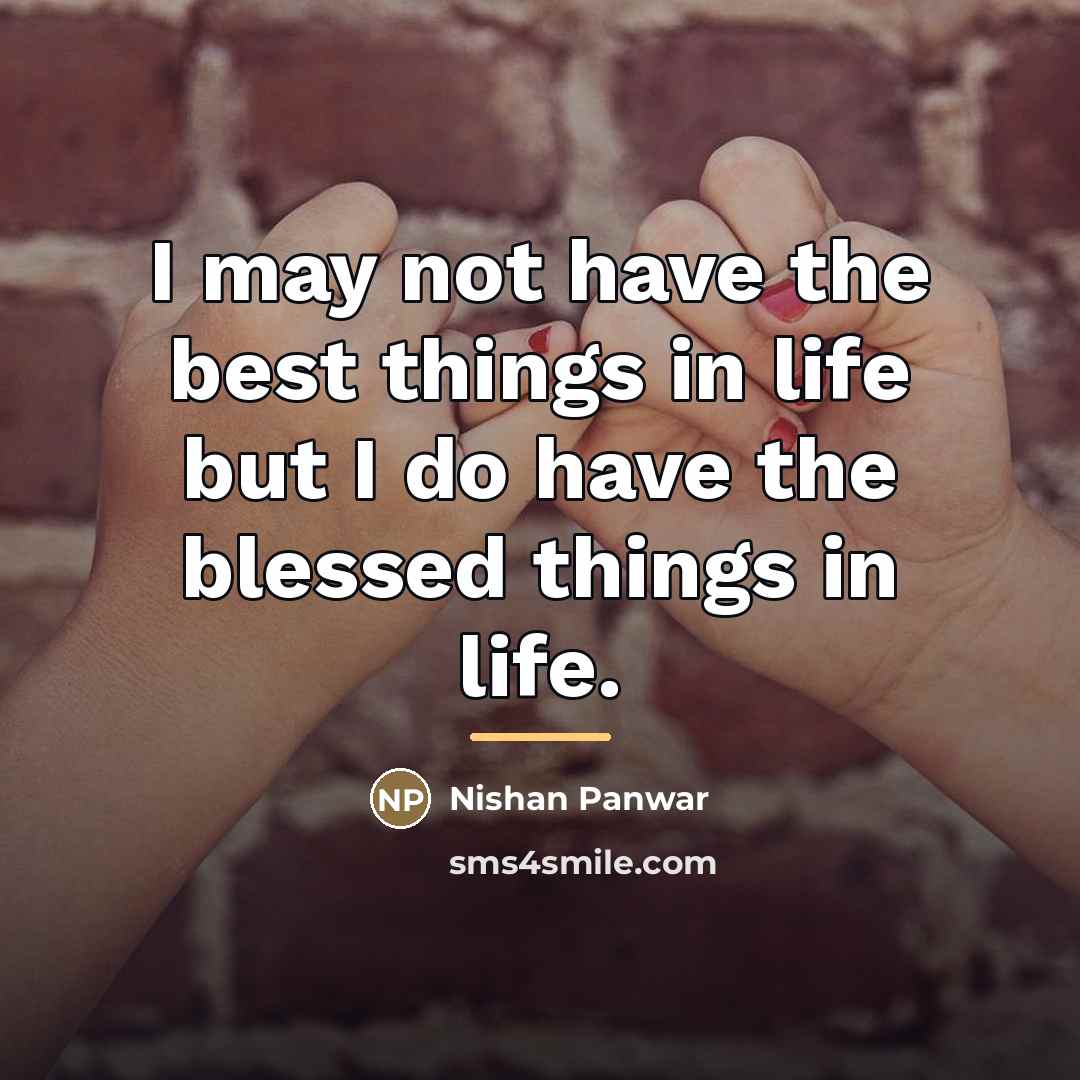 “I may not have the best things in life but…” quote by Nishan Panwar