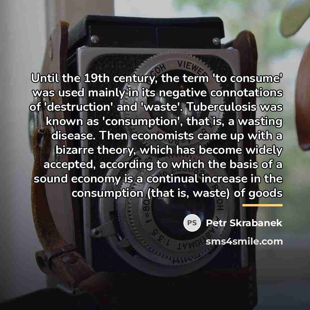 “Until the 19th century, the term 'to consume' was used…” quote by Petr Skrabanek
