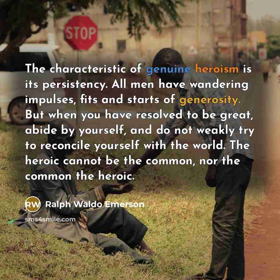 “The characteristic of genuine heroism is its persistency. All men…” quote by Ralph Waldo Emerson