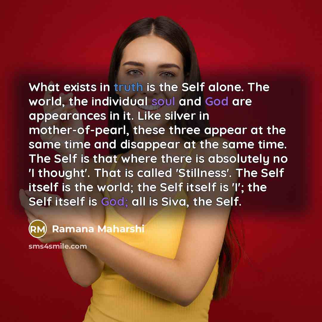 “What exists in truth is the Self alone. The world,…” quote by Ramana Maharshi