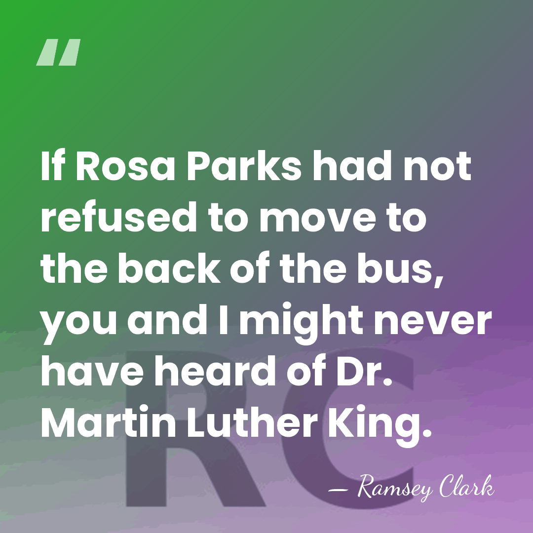 If Rosa Parks had not refused to move to the back of&hellip; - Ramsey Clark