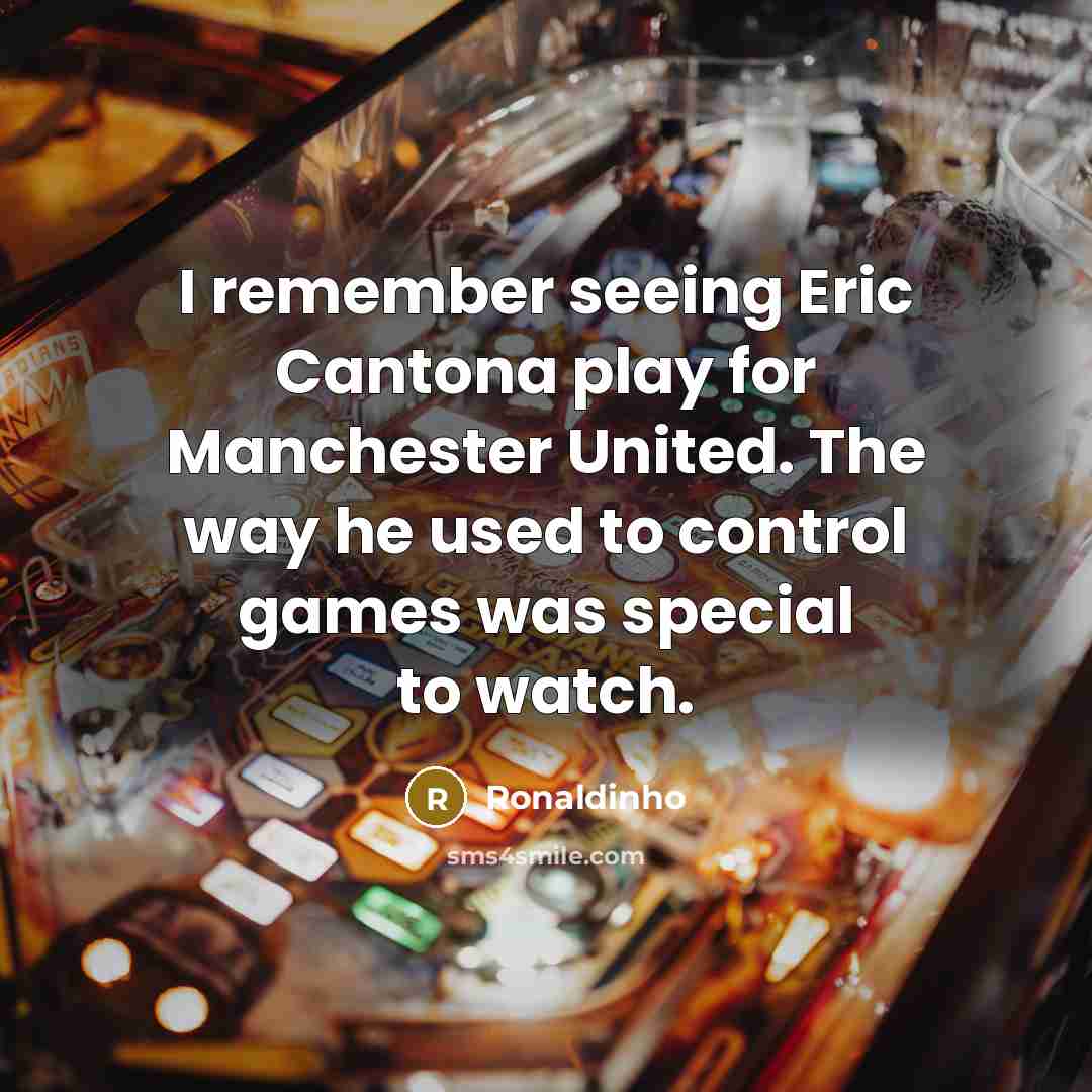 “I remember seeing Eric Cantona play for Manchester United. The…” quote by Ronaldinho