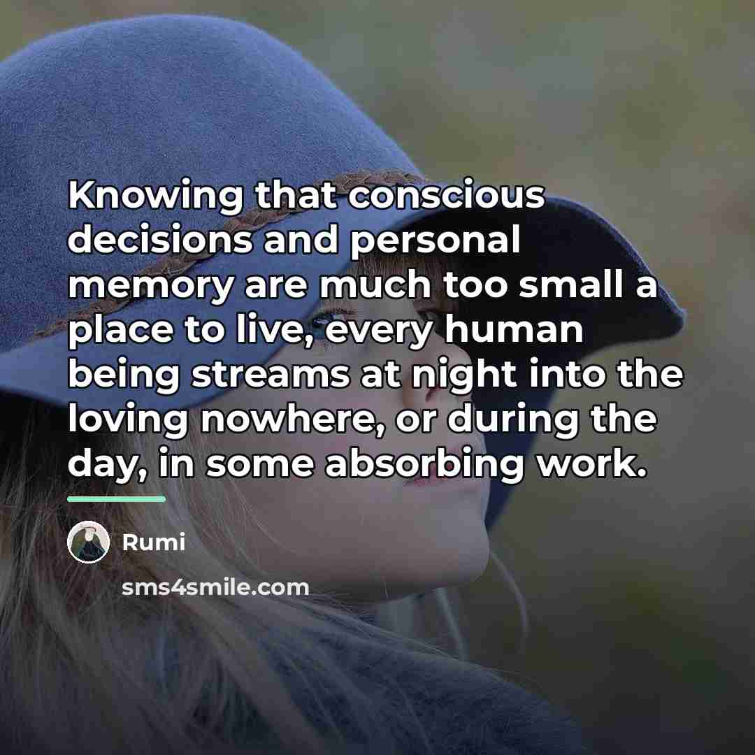 “Knowing that conscious decisions and personal memory are much too…” quote by Rumi