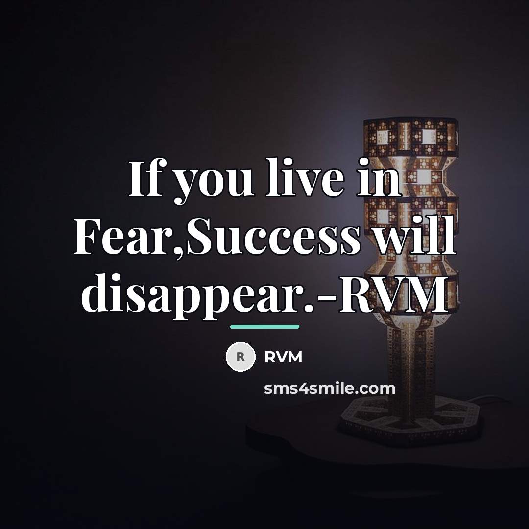 “If you live in Fear,Success will disappear.-RVM…” quote by RVM
