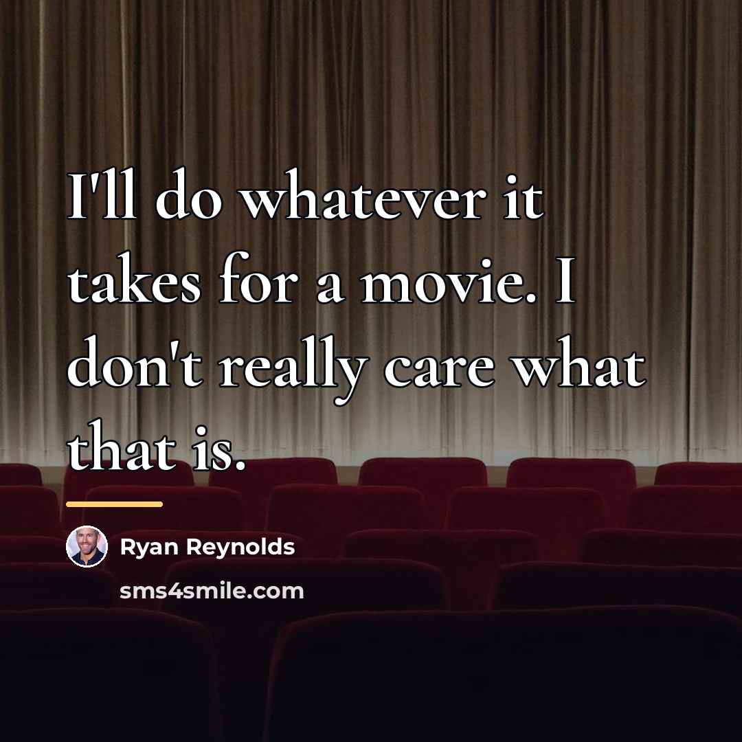 “I'll do whatever it takes for a movie. I don't…” quote by Ryan Reynolds