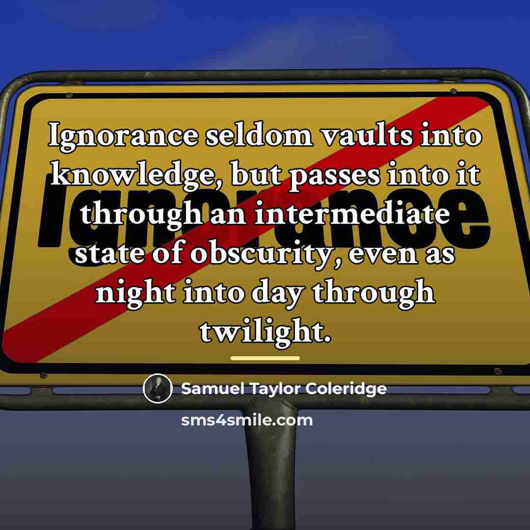 “Ignorance seldom vaults into knowledge, but passes into it through…” quote by Samuel Taylor Coleridge