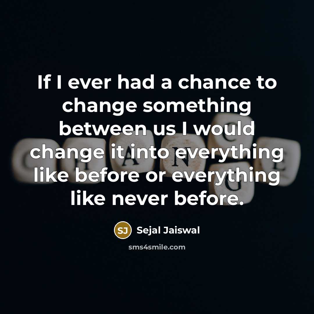 “If I ever had a chance to change something between…” quote by Sejal Jaiswal