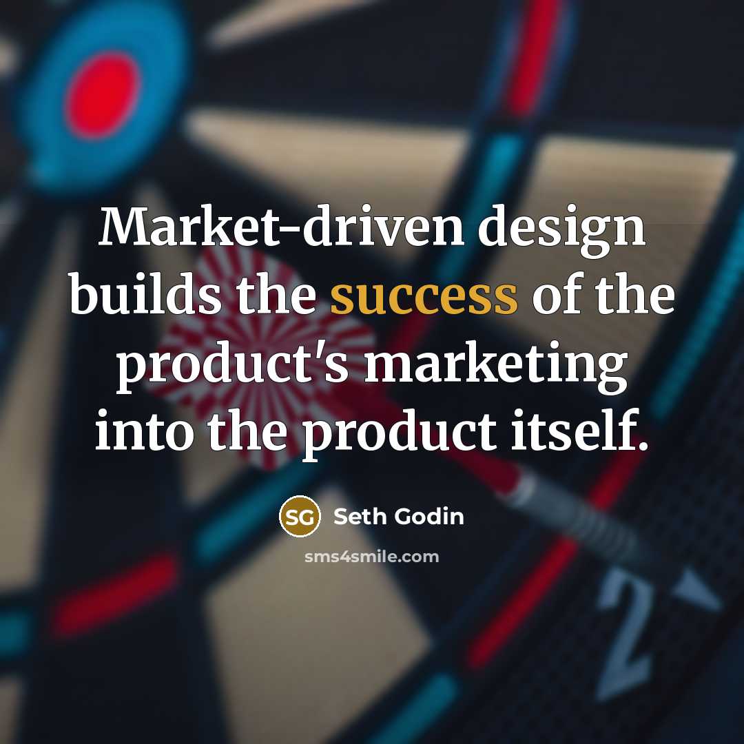 “Market-driven design builds the success of the product's marketing into…” quote by Seth Godin