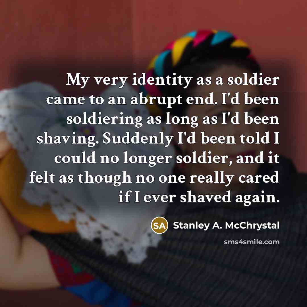 “My very identity as a soldier came to an abrupt…” quote by Stanley A. McChrystal