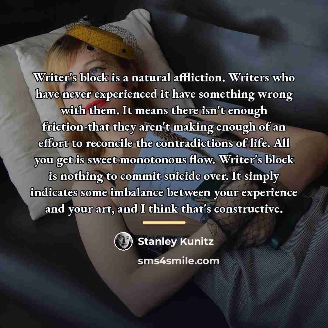“Writer's block is a natural affliction. Writers who have never…” quote by Stanley Kunitz