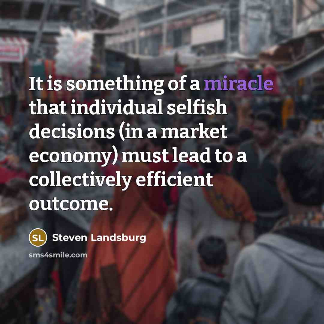 “It is something of a miracle that individual selfish decisions…” quote by Steven Landsburg