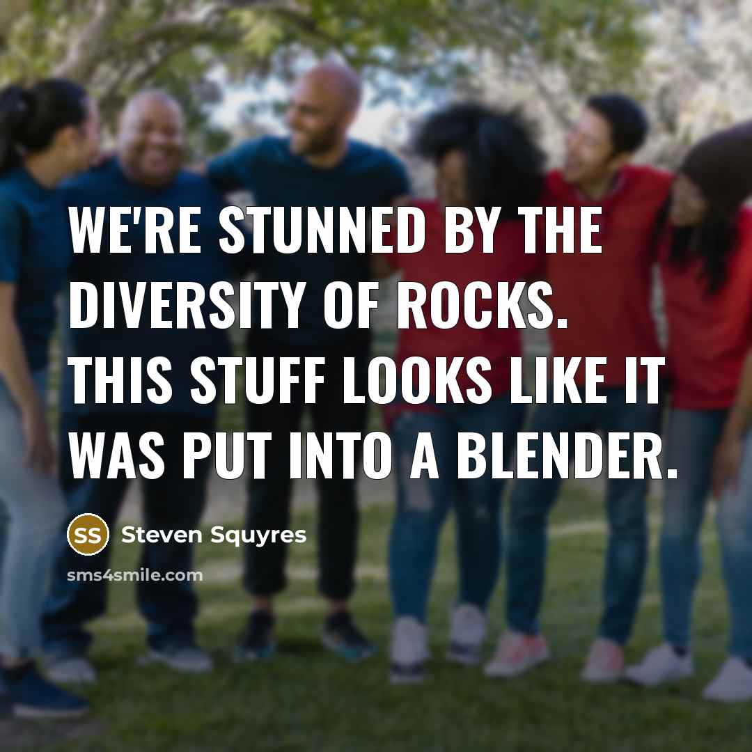 “We're stunned by the diversity of rocks. This stuff looks…” quote by Steven Squyres