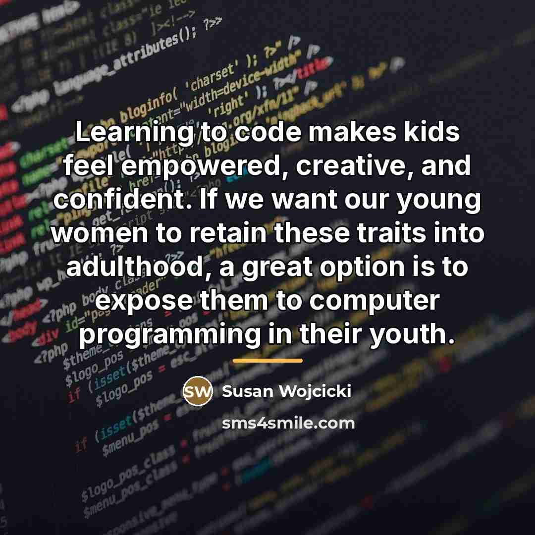 “Learning to code makes kids feel empowered, creative, and confident.…” quote by Susan Wojcicki