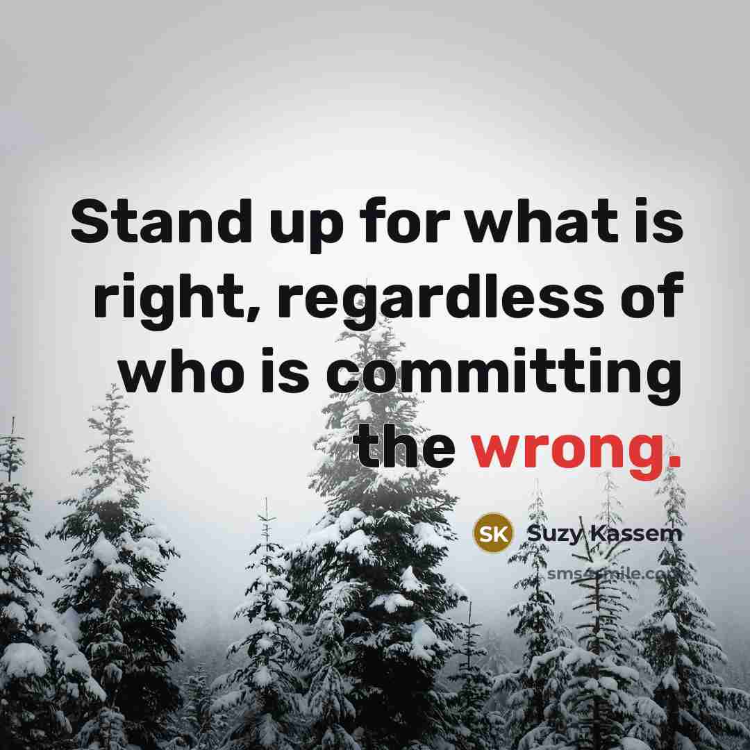 “Stand up for what is right, regardless of who is…” quote by Suzy Kassem
