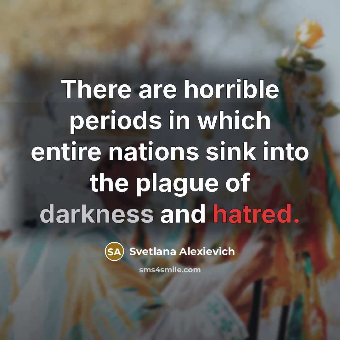 “There are horrible periods in which entire nations sink into…” quote by Svetlana Alexievich