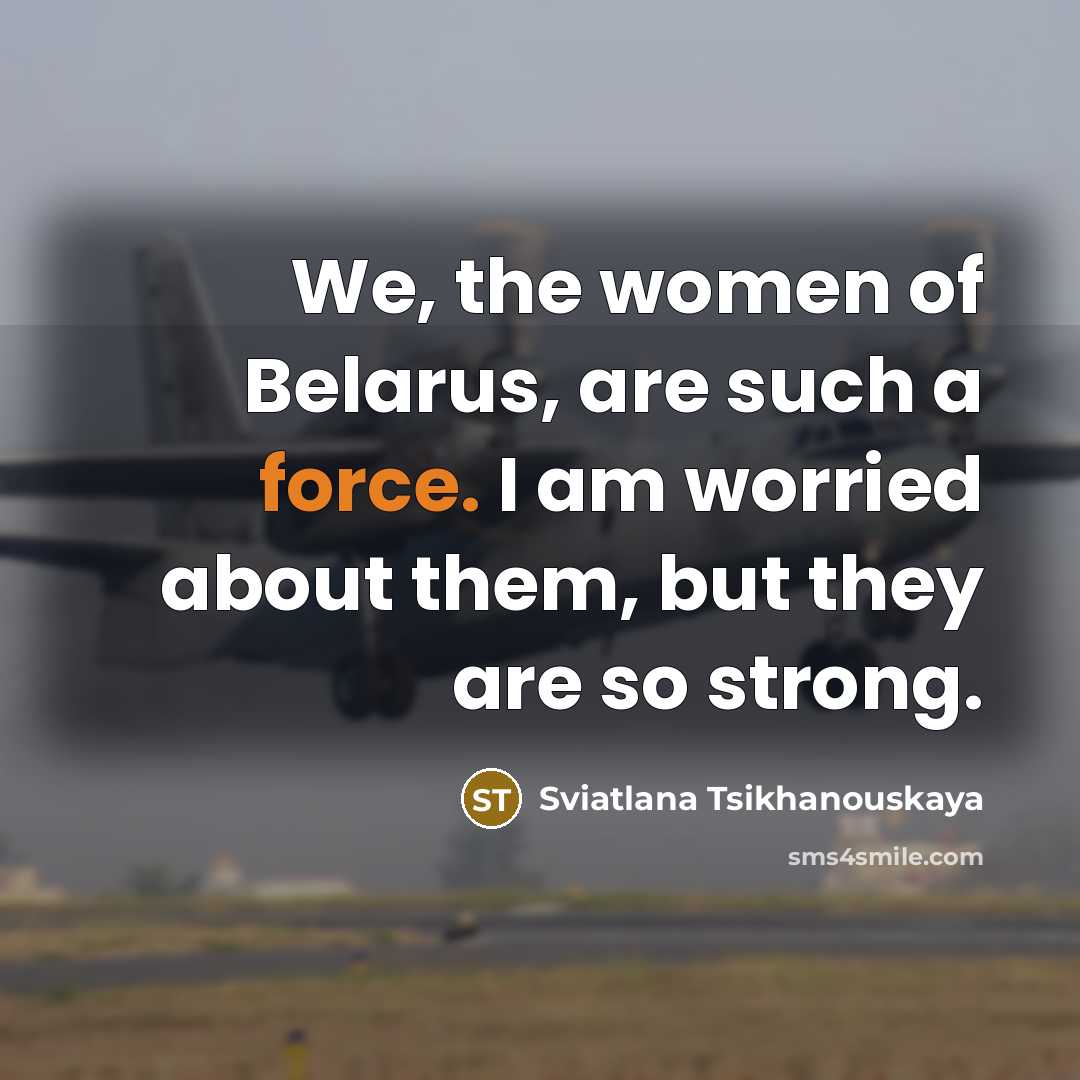 “We, the women of Belarus, are such a force. I…” quote by Sviatlana Tsikhanouskaya