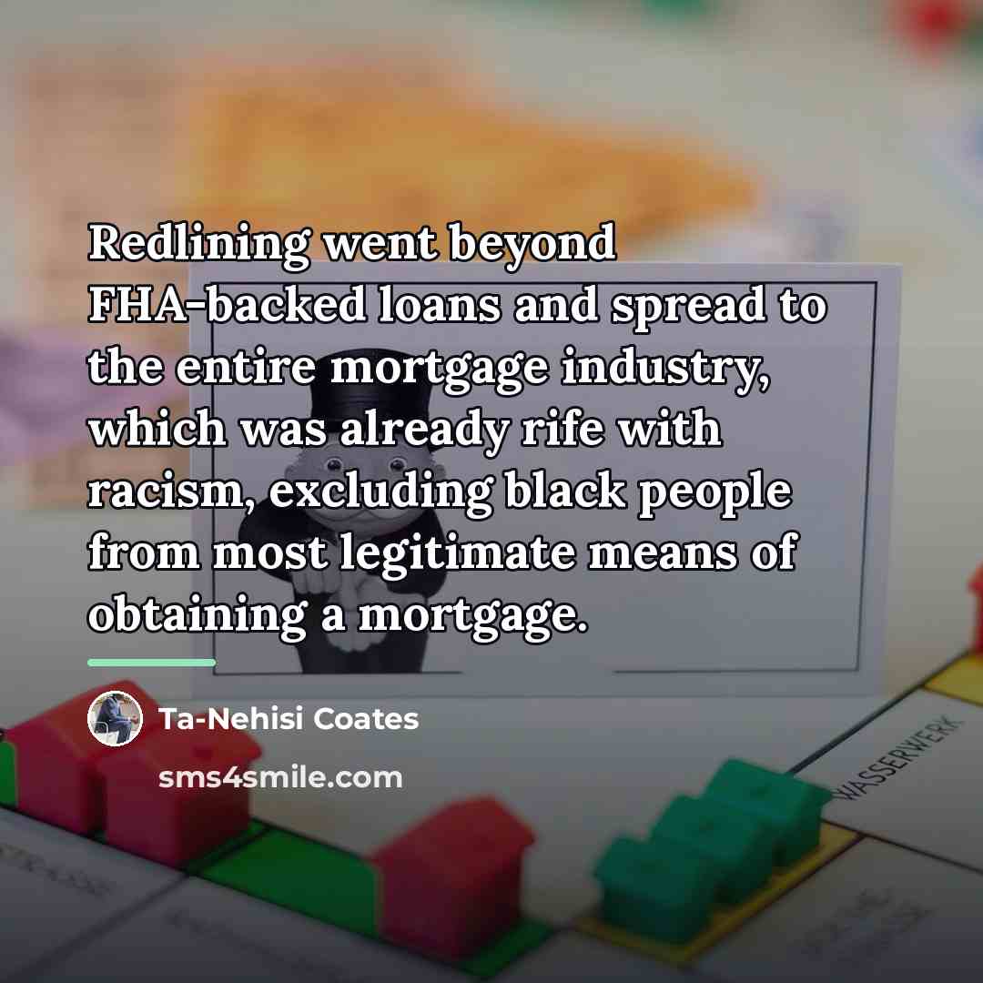 “Redlining went beyond FHA-backed loans and spread to the entire…” quote by Ta-Nehisi Coates