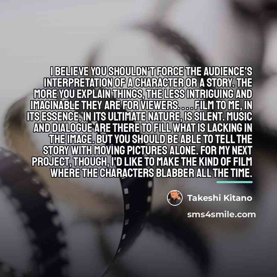 “I believe you shouldn't force the audience's interpretation of a…” quote by Takeshi Kitano