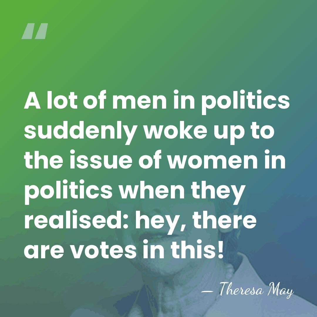 A lot of men in politics suddenly woke up to the issue&hellip; - Theresa May